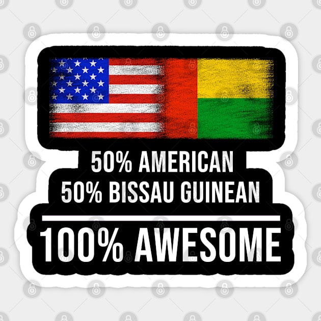 50% American 50% Bissau Guinean 100% Awesome - Gift for Bissau Guinean Heritage From Guinea Bissau Sticker by Country Flags